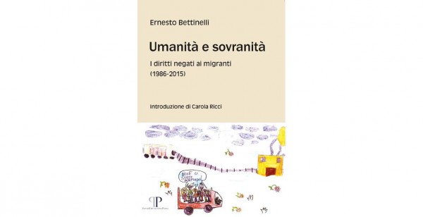 Novità editoriale “Umanità e sovranità. I diritti negati ai migranti (1986-2015)” di Ernesto Bettinelli