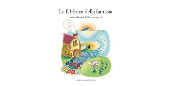 13 novembre - Presentazione "La fabbrica della fantasia. Storie editoriali di libri per ragazzi"
