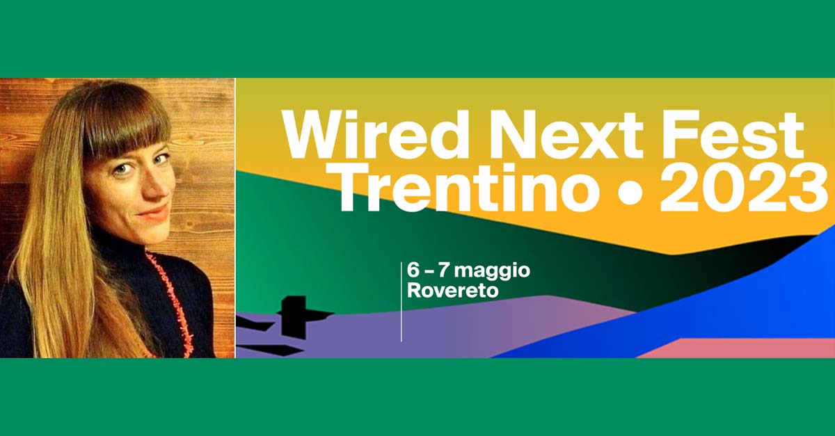 6 maggio - Ricercatrice Unipv al ＂Wired Next Fest - Trentino 2023＂